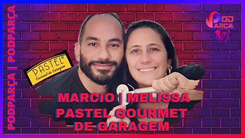 MÁRCIO & MELISSA: PASTEL GOURMET DE GARAGEM - PODPARÇA #014