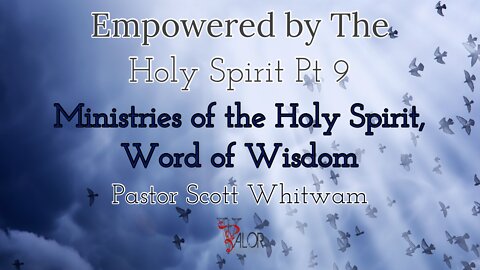 Empowered By The Holy Spirit Pt 9 Ministries of the Holy Spirit, Word of Wisdom | Pastor Scott