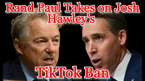 Rand Paul Takes on Josh Hawley's TikTok Ban: COI #403