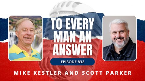 Episode 832 - Pastor Mike Kestler and Pastor Scott Parker on To Every Man An Answer