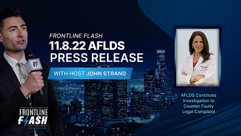 Frontline Flash™ Ep. 2202: '11.8.22 AFLDS Press Release' with host John Strand