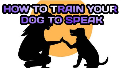 HOW TO TRAIN YOUR DOG TO SPEAK