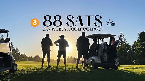 TURNING A BITCOIN INTO A GOLF COURSE - 88 SATS MEETING