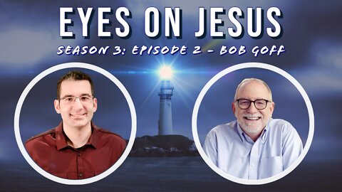 Eyes on Jesus Podcast S3E2: Bob Goff