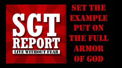 SGT Report Challenged To Set Example By Wearing Armor Of God Shed Fear Stop Hiding Behind Avatar