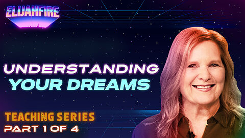 ElijahFire: Understanding Your Dreams ft. Cindy McGill – Part 1 | Teaching Series