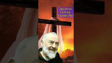 365 DÍAS CON EL PADRE PIO #padrepio #revelacionesmarianas #oracion