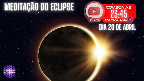 Meditação do Eclipse 20 de Abril 2023