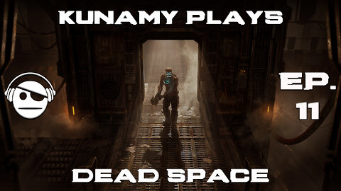 Dead Space Remake | Ep. 11 | Kunamy Master Plays