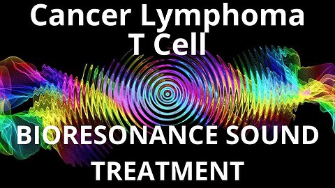 Cancer Lymphoma T Cell _ Sound therapy session _ Sounds of nature