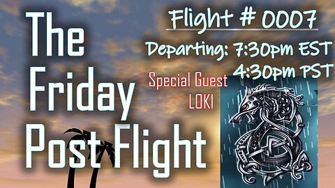 Friday Post Flight #0007 - Special Guest Stone Loki