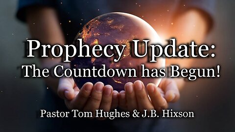 Prophecy Update: The Countdown Has Begun!