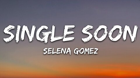 Selena Gomez - Single Soon (Lyrics)