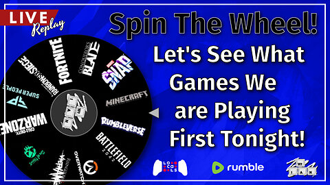 LIVE Replay: Spin The Wheel! Let's See What Games We Are Playing Tonight!