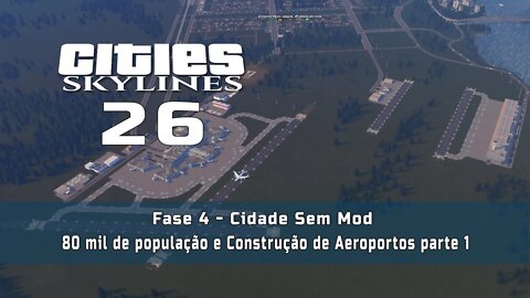 Cities: Skylines - Cidade sem mod: 80 mil de população e Aeroportos - Ep26