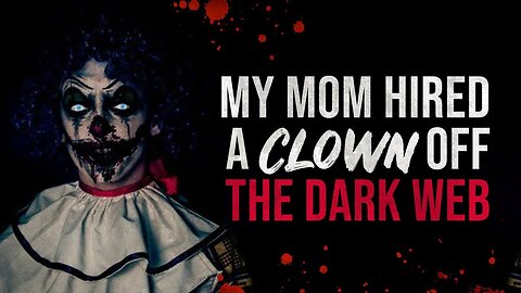 My Mom Hired A Clown Off The Dark Web - Creepypasta