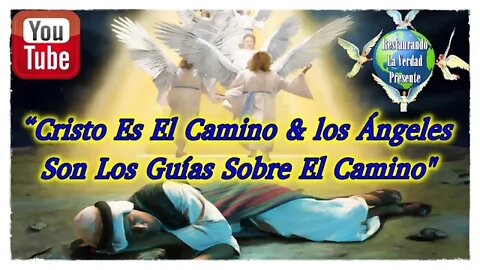 166. "Cristo Es El Camino & Los Ángeles Son Los Guías Sobre El Camino"