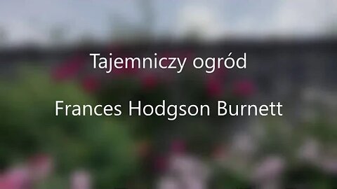 Tajemniczy ogród -F.H.Burnett audiobook( czas rozdziałów w opisie )