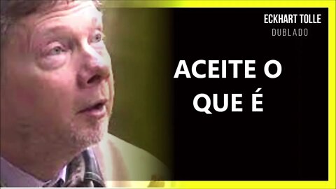 ACEITE O QUE É, ECKHART TOLLE DUBLADO