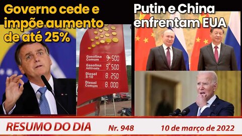 Governo cede e impõe aumento de até 25%. Putin e China enfrentam EUA - Resumo do Dia Nº948 - 10/3/22