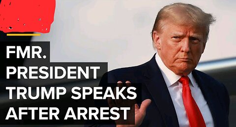 FMR PRESIDENT TRUMP SPEAKS AFTER ARREST