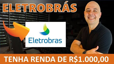 🔵 ELET6: COMO TER UMA RENDA PASSIVA DE R$1.000,00 MENSAIS INVESTIDOS EM ELETROBRÁS (ELET3 | ELET6)?