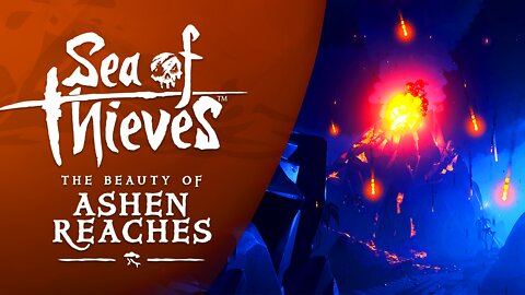 Sea of Thieves: The Beauty of Ashen Reaches