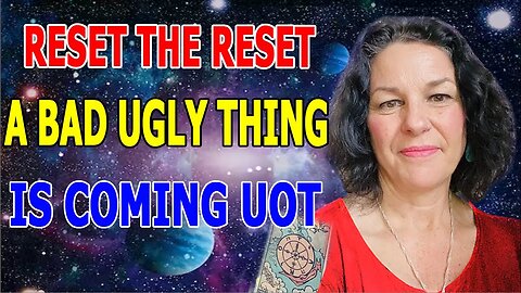 TAROT BY JANINE UPDATE'S: RESET THE RESET - A BAD UGLY THING IS COMING OUT