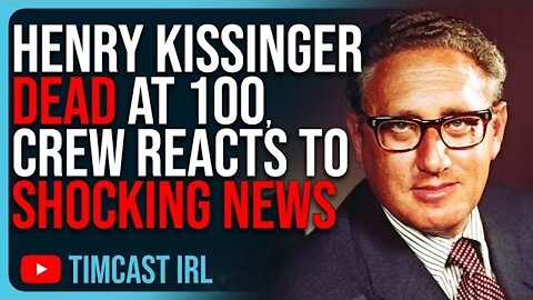 HENRY KISSINGER DEAD AT 100, TIMCAST CREW REACTS TO SHOCKING NEWS