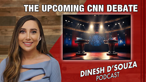 THE UPCOMING CNN DEBATE Dinesh D’Souza Podcast Ep 859