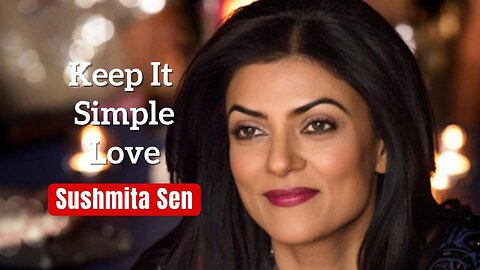 Be Yourself And Keep it Simple - Sushmita Sen Best inspiring Advice