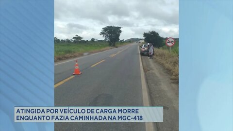 Atingida por veículo de carga morre enquanto fazia caminhada na MGC-418