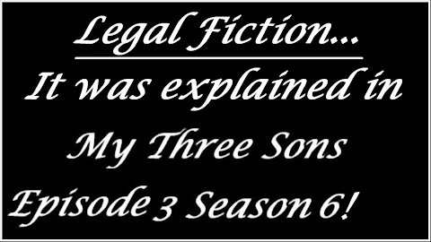 LEGAL FICTION - Explained in a My Three Sons show