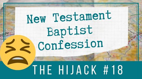 📜 New Testament Baptist Confession: The Hijack | BBT | Cherishing Scriptures Podcast (Ep. 18)