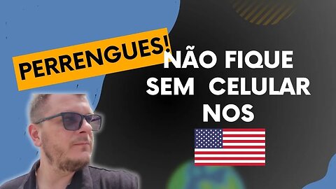 PASSEI PERRENGUE NOS ESTADOS UNIDOS! NÃO FIQUE SEM CELULAR!