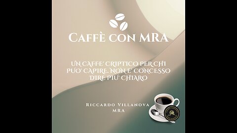 UN CAFFÈ CRIPTICO PER CHI PUÒ CAPIRE. NON È CONCESSO DIRE PIÙ CHIARO.