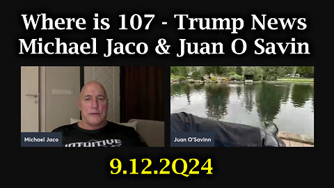 Michael Jaco & Juan O Savin 'Where is 107 - Trump News' Sept 12.