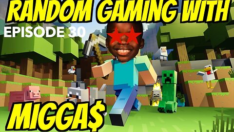 Random Gaming with Miggas!! Episode 30