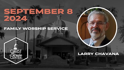 September 8, 2024 | Larry Chavana | Christ Miracle Center