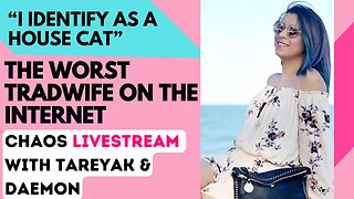 The Worst TRADWIFE on the Internet: Chaos LIVESTREAM