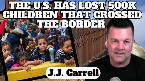 The U.S. Has Lost 500k Children That Crossed the Border | Interview J.J. Carrell