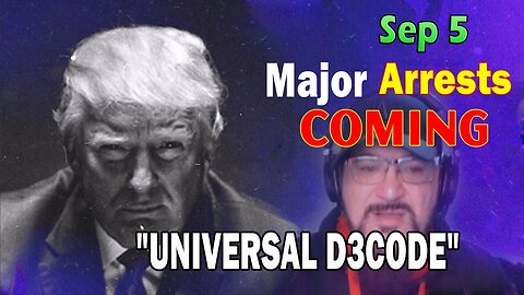 Major Decode HUGE Intel Sep 5: "Major Arrests Coming: UNIVERSAL D3CODE"