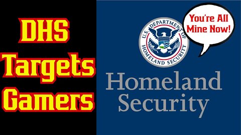 Department of Homeland Security Is Coming For Online Gaming Communities