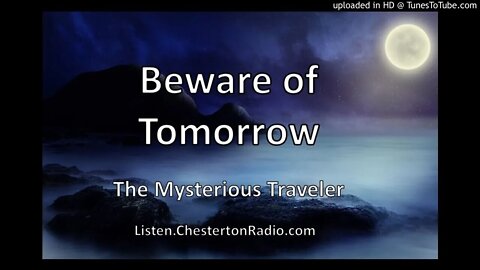 Beware of Tomorrow - The Mysterious Traveler