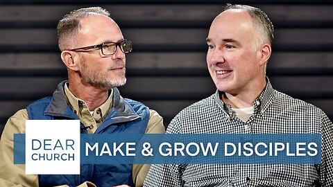 “Making & Growing Disciples” | Dear Church Ep. #207