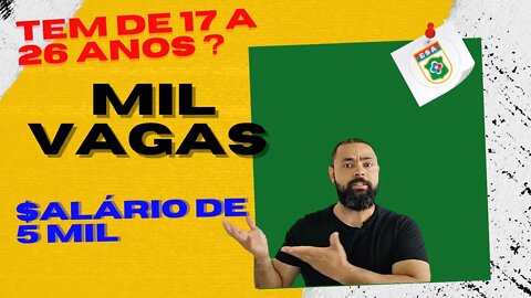 Tem de 17 a 26 anos ? Mil vagas abertas ! Salário de 5 mil !