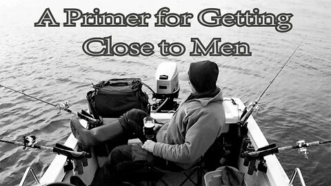 A Primer for Getting Close to Men