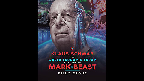 Klaus Schwab, World Economic Forum and the Mark of the Beast with Billy Crone Part 06