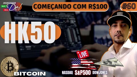 #60 HK50 - COMEÇANDO C/ R$100 AÇÕES INTERNACIONAIS BITCOIN | HK50 | US100 | US30