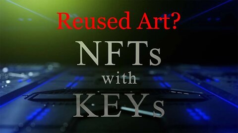 NFTs with KEYs - Reused Art?